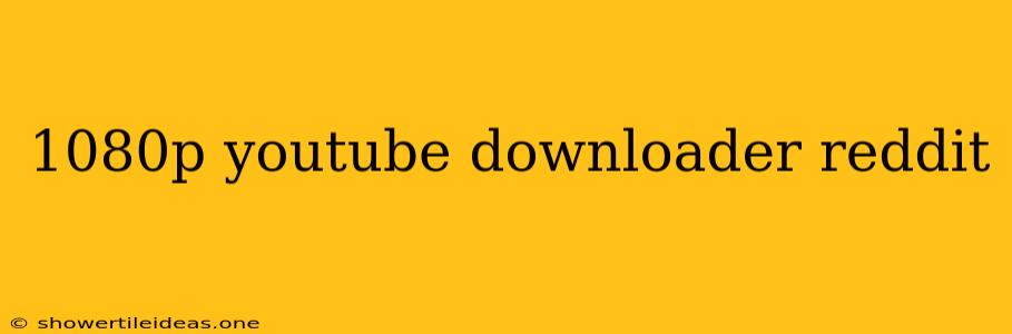 1080p Youtube Downloader Reddit