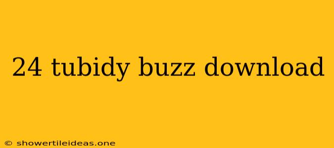 24 Tubidy Buzz Download