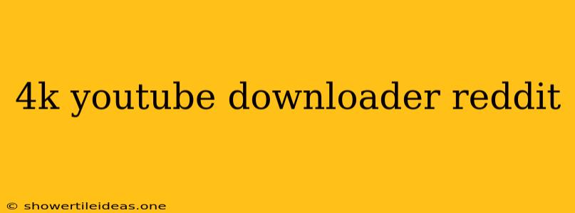 4k Youtube Downloader Reddit
