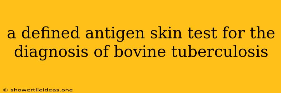 A Defined Antigen Skin Test For The Diagnosis Of Bovine Tuberculosis