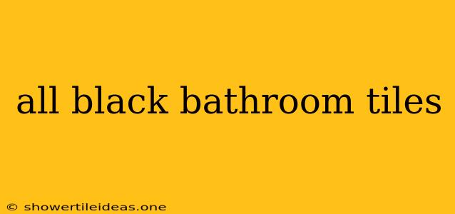 All Black Bathroom Tiles