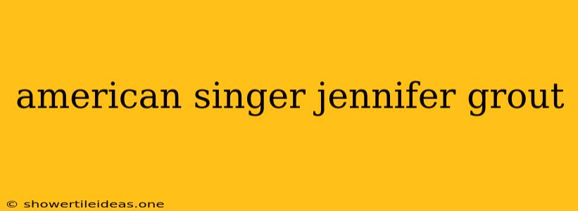 American Singer Jennifer Grout