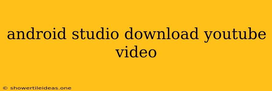 Android Studio Download Youtube Video