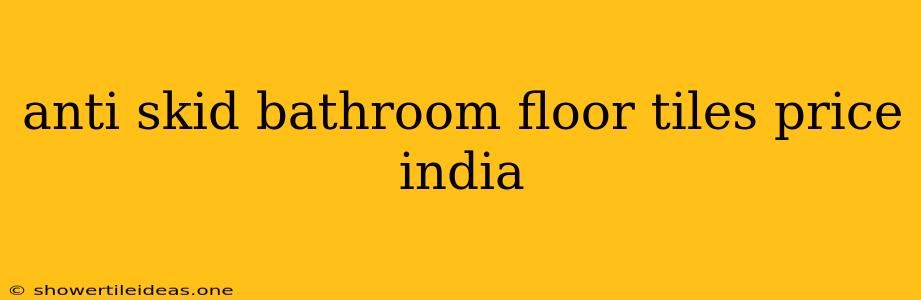 Anti Skid Bathroom Floor Tiles Price India