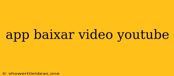 App Baixar Video Youtube