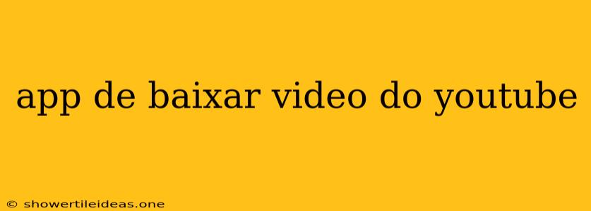 App De Baixar Video Do Youtube