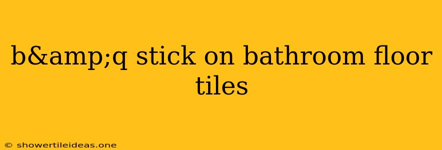 B&q Stick On Bathroom Floor Tiles