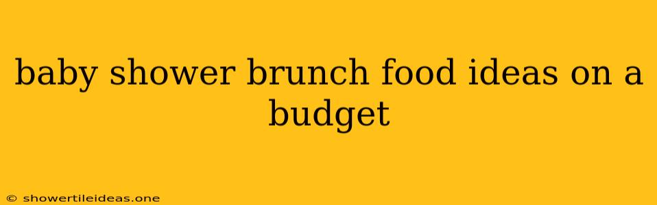 Baby Shower Brunch Food Ideas On A Budget