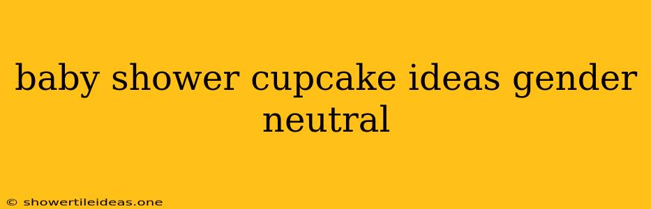 Baby Shower Cupcake Ideas Gender Neutral