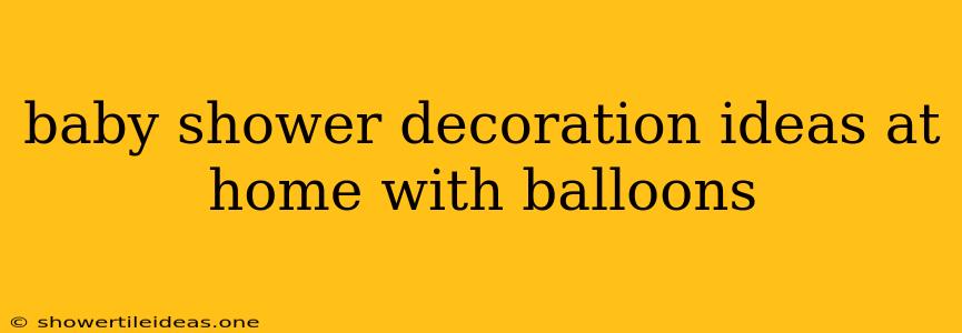 Baby Shower Decoration Ideas At Home With Balloons