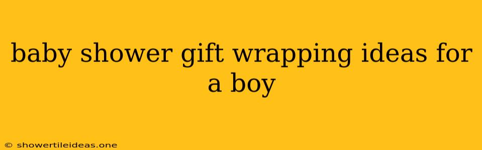 Baby Shower Gift Wrapping Ideas For A Boy