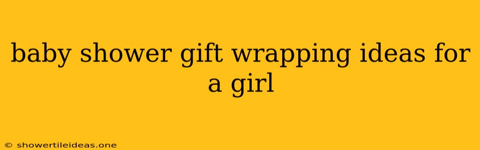 Baby Shower Gift Wrapping Ideas For A Girl