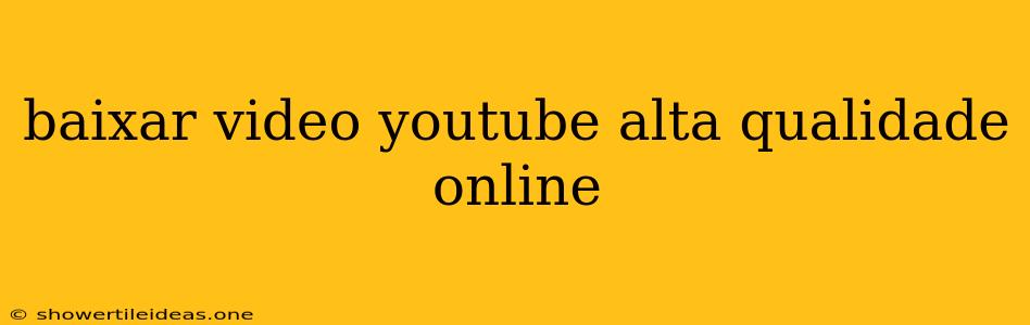 Baixar Video Youtube Alta Qualidade Online