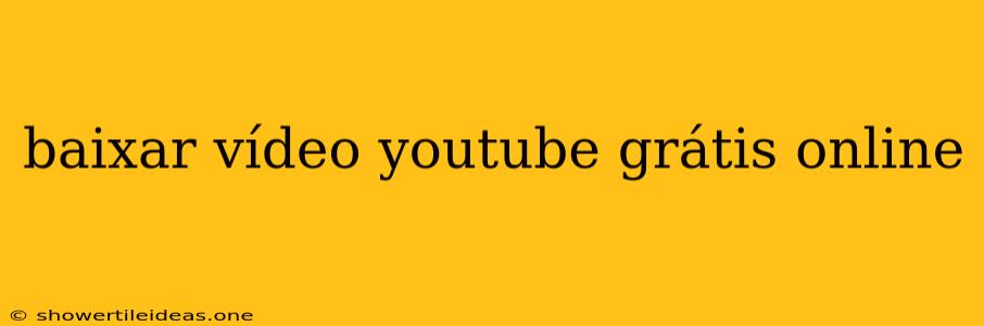 Baixar Vídeo Youtube Grátis Online