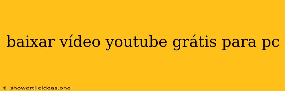 Baixar Vídeo Youtube Grátis Para Pc