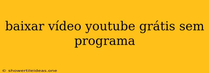 Baixar Vídeo Youtube Grátis Sem Programa