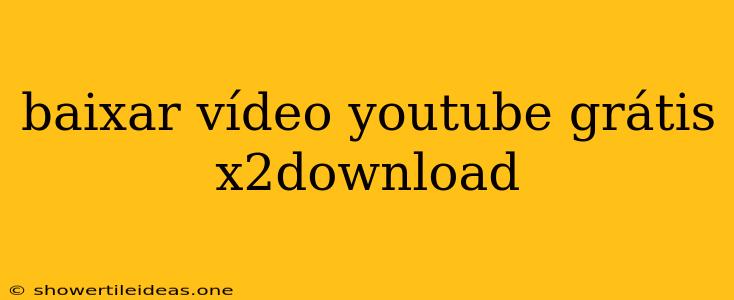 Baixar Vídeo Youtube Grátis X2download