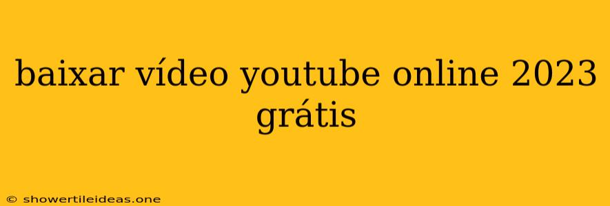 Baixar Vídeo Youtube Online 2023 Grátis