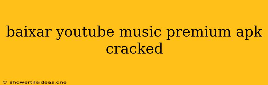 Baixar Youtube Music Premium Apk Cracked