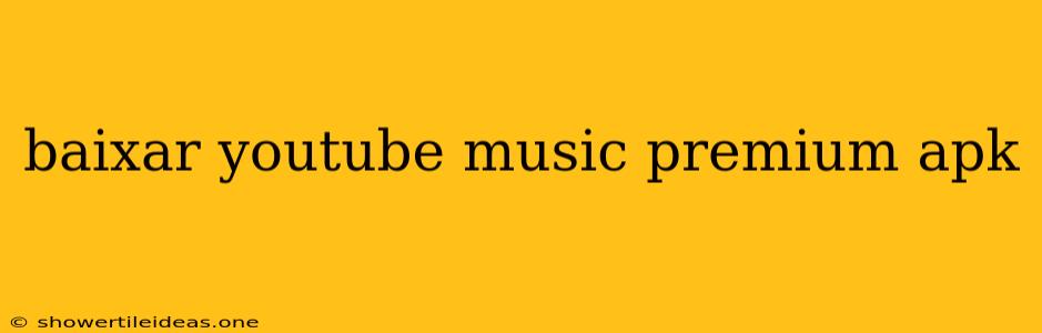 Baixar Youtube Music Premium Apk