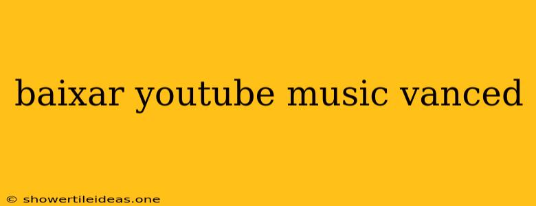 Baixar Youtube Music Vanced