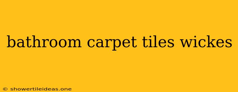 Bathroom Carpet Tiles Wickes