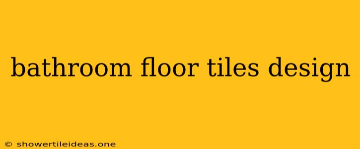 Bathroom Floor Tiles Design