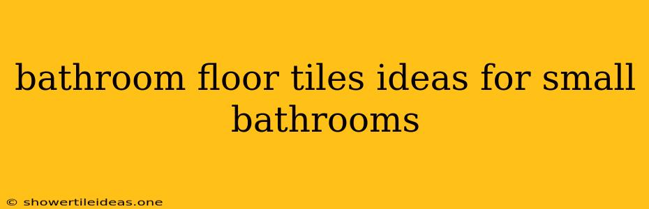 Bathroom Floor Tiles Ideas For Small Bathrooms