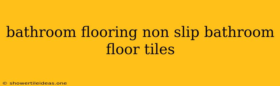 Bathroom Flooring Non Slip Bathroom Floor Tiles