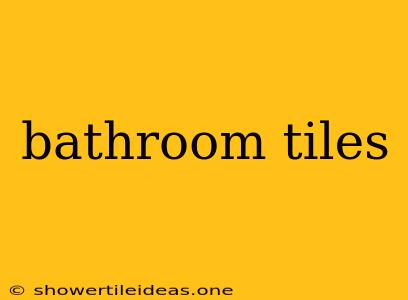 Bathroom Tiles