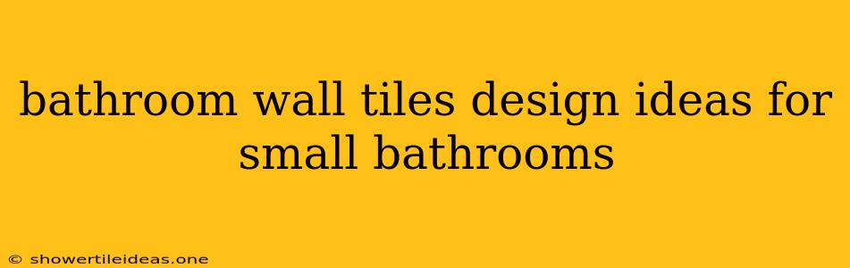 Bathroom Wall Tiles Design Ideas For Small Bathrooms