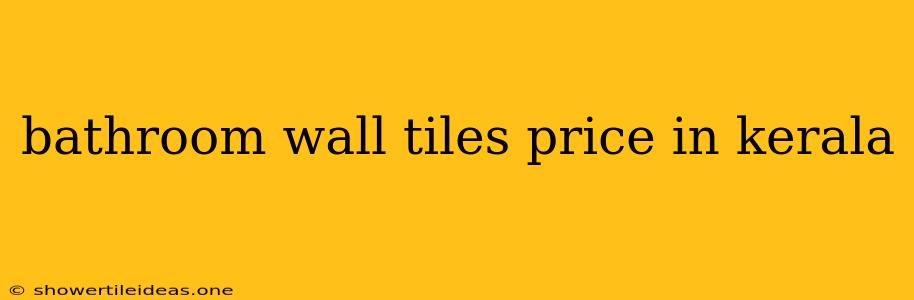 Bathroom Wall Tiles Price In Kerala