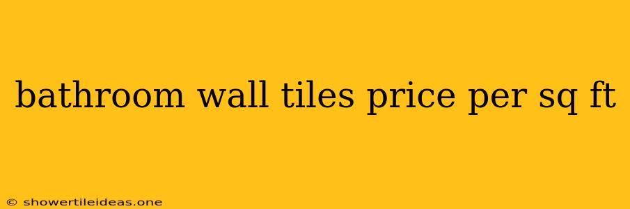 Bathroom Wall Tiles Price Per Sq Ft