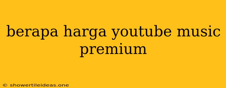 Berapa Harga Youtube Music Premium