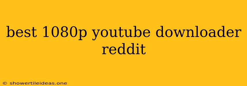 Best 1080p Youtube Downloader Reddit