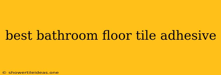 Best Bathroom Floor Tile Adhesive