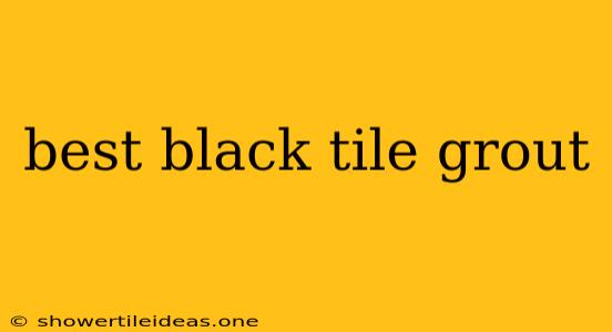 Best Black Tile Grout