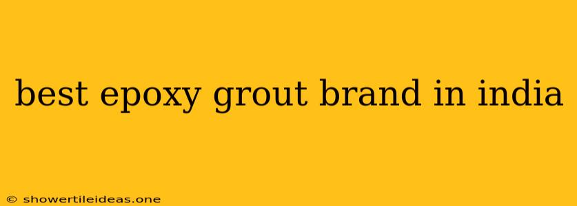 Best Epoxy Grout Brand In India