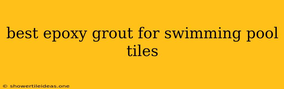 Best Epoxy Grout For Swimming Pool Tiles