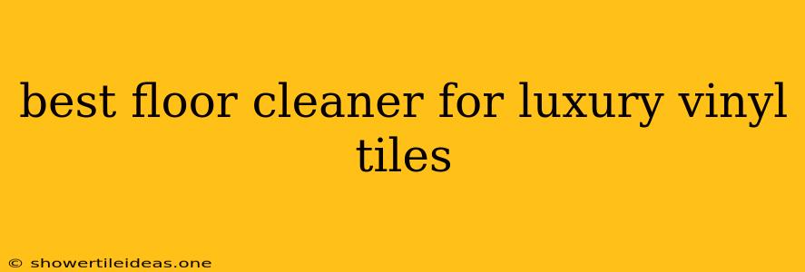 Best Floor Cleaner For Luxury Vinyl Tiles