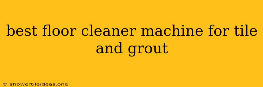 Best Floor Cleaner Machine For Tile And Grout