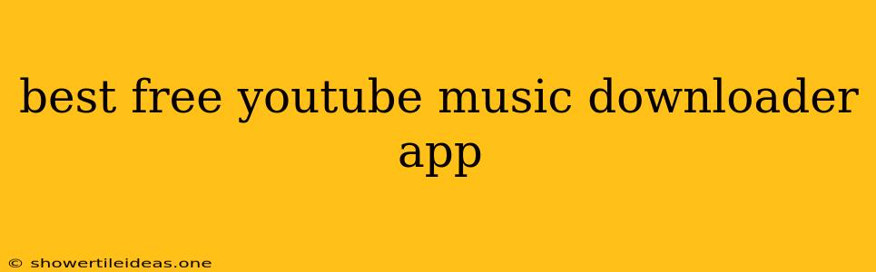 Best Free Youtube Music Downloader App