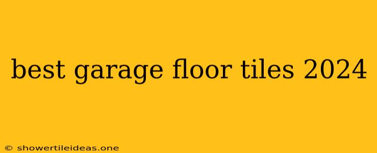 Best Garage Floor Tiles 2024