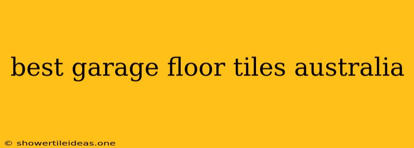 Best Garage Floor Tiles Australia