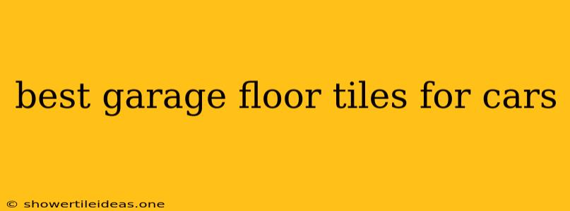 Best Garage Floor Tiles For Cars