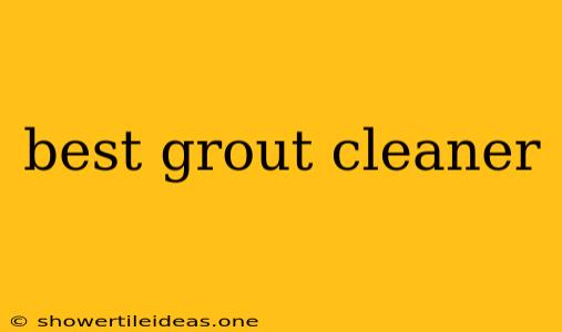 Best Grout Cleaner