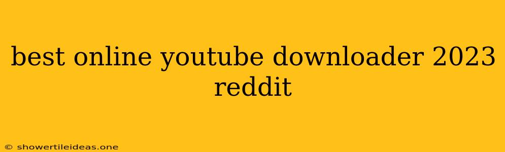 Best Online Youtube Downloader 2023 Reddit