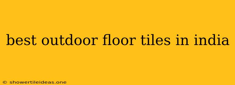 Best Outdoor Floor Tiles In India