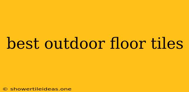 Best Outdoor Floor Tiles