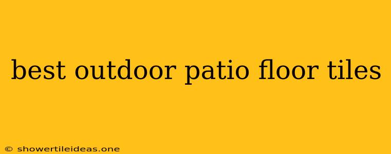 Best Outdoor Patio Floor Tiles